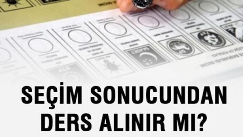 Seçim sonucundan ders alınır mı?