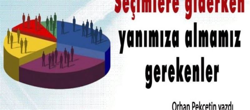 Seçimlere giderken yanımıza almamız gerekenler