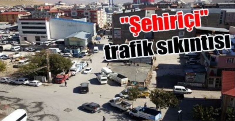 “Şehiriçi“ trafik sıkıntısı