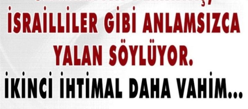 Selahattin Demirtaş, İsrailliler gibi anlamsızca yalan söylüyor. İkinci ihtimal daha vahim…