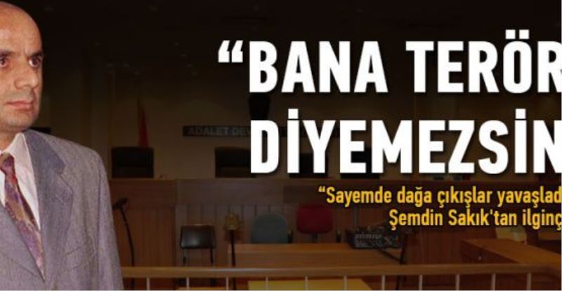 Şemdin Sakık: Bana terörist diyemezsiniz!