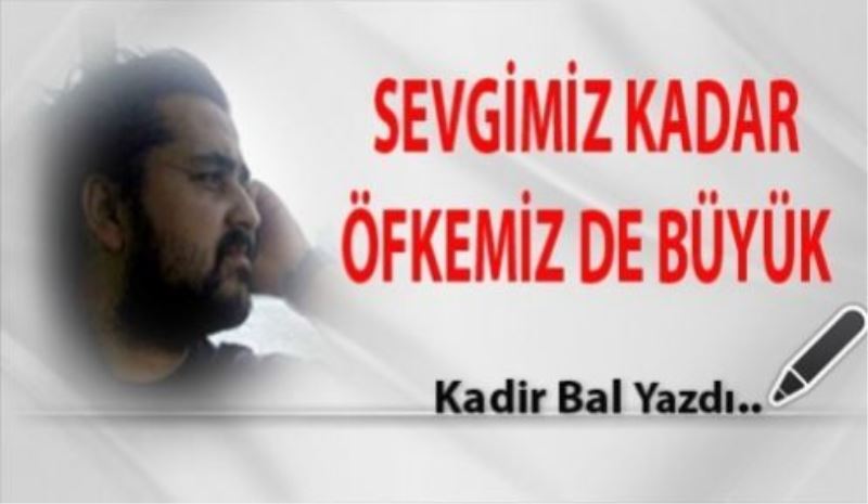 Sevgimiz Kadar Öfkemiz de Büyük