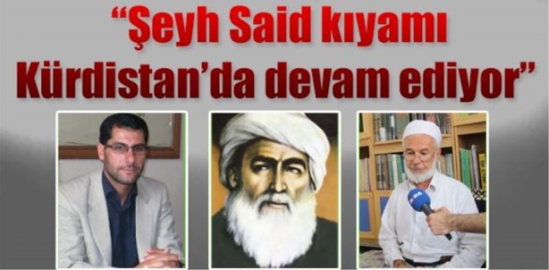 ‘Şeyh Said kıyamı Kürdistan’da devam ediyor’