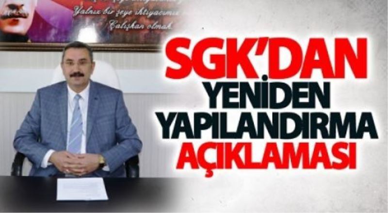 SGK’dan yeniden yapılandırma açıklaması