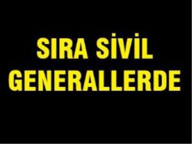 Sıra sivil generallerde