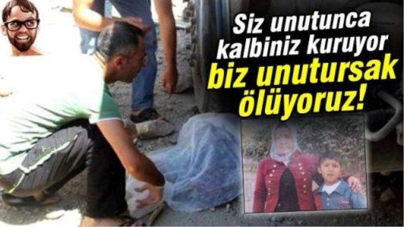  Siz unutunca kalbiniz kuruyor, biz unutursak ölüyoruz!