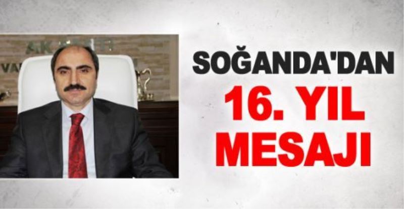 Soğanda’dan AK Parti’nin 16. yıl mesajı