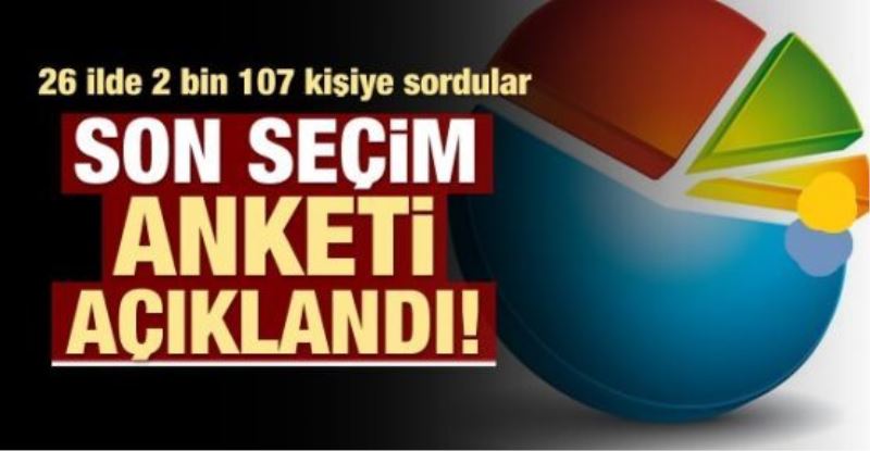 Son seçim anketi açıklandı