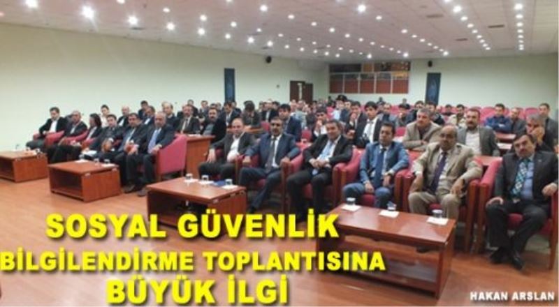 Sosyal Güvenlik Bilgilendirme Toplantısına büyük ilgi 