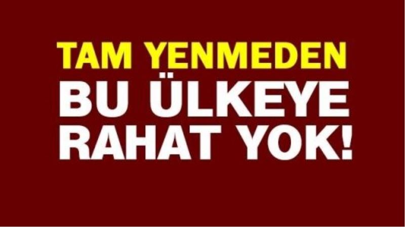 Tam yenmeden bu ülkeye rahat yok!