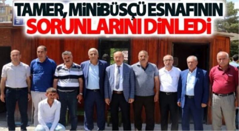 Tamer, minibüsçü esnafının sorunlarını dinledi