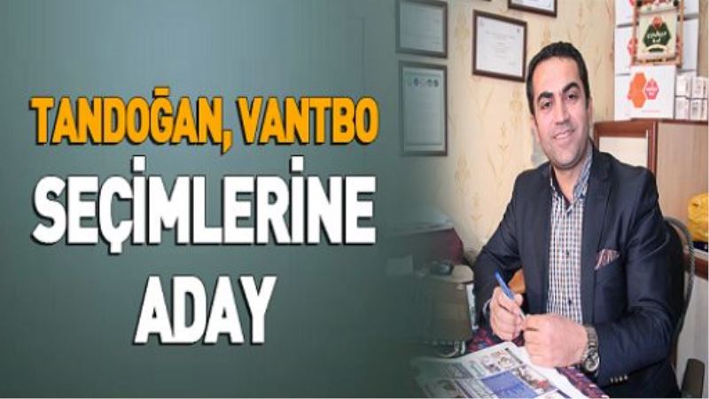 TANDOĞAN, VANTBO SEÇİMLERİNE ADAY