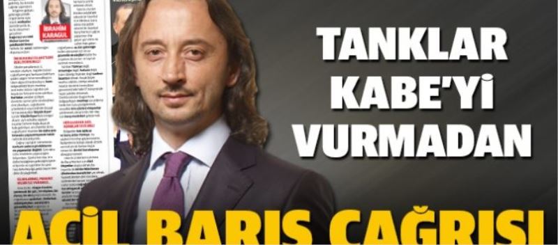 Tanklar Kabe’yi vurmadan acil bir barış modeli çağrısı