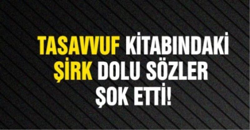 Tasavvuf kitabındaki şirk dolu sözler şok etti!