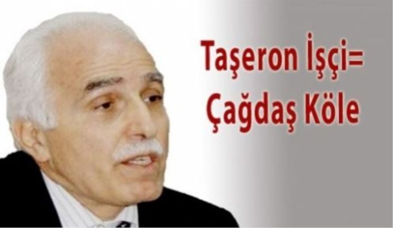 Taşeron İşçi=Çağdaş Köle