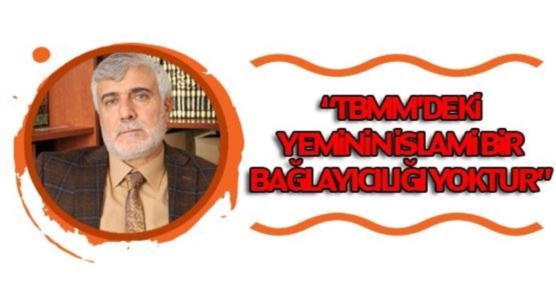  “TBMM’deki yeminin İslami bir bağlayıcılığı yoktur”VİDEO İZLE