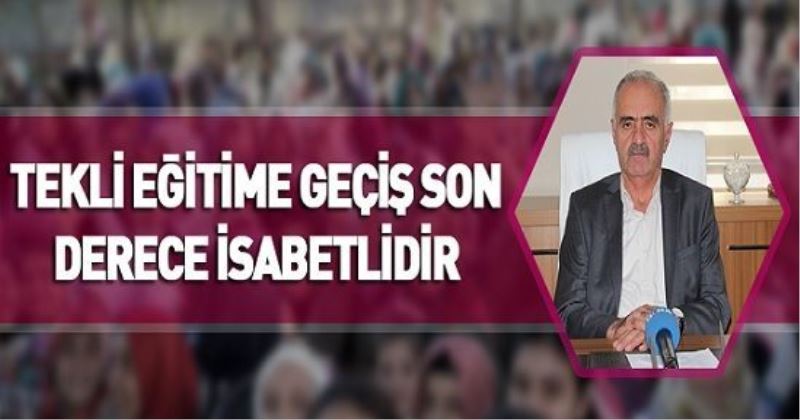 TEKLİ EĞİTİME GEÇİŞ SON DERECE İSABETLİDİR