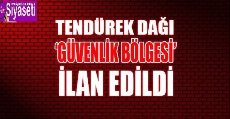 Tendürek Dağı, ‘güvenlik bölgesi’ ilan edildi