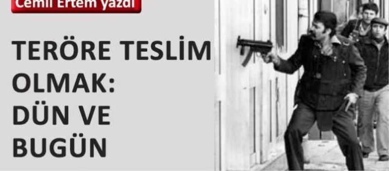 Teröre teslim olmak: Dün ve bugün