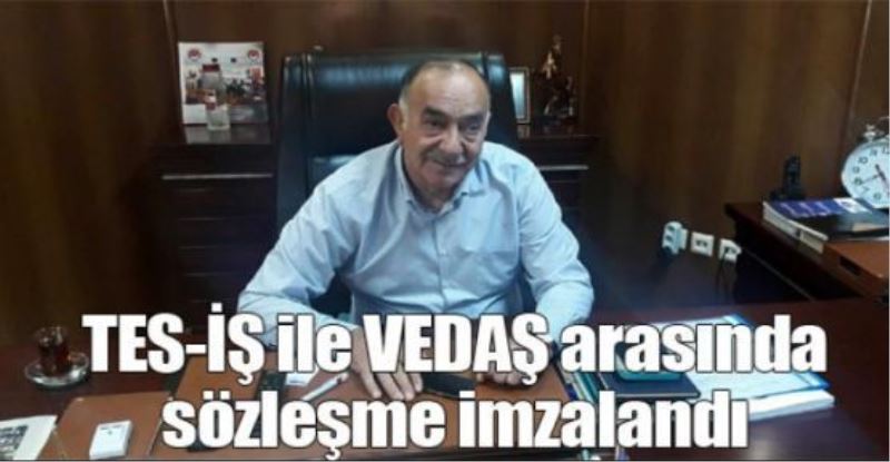 TES-İŞ ile VEDAŞ arasında sözleşme imzalandı