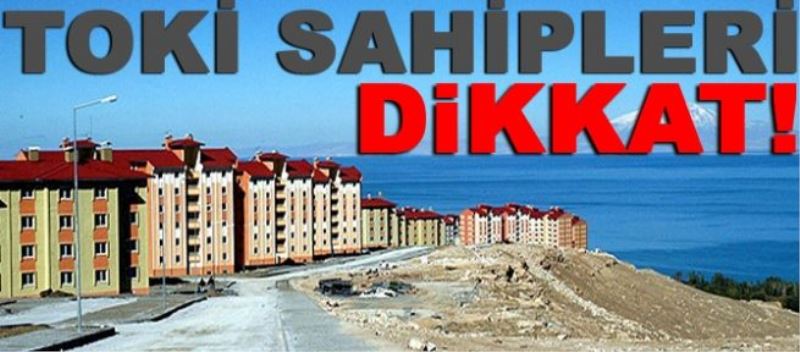 Toki Konut Sahiplerine Uyarı