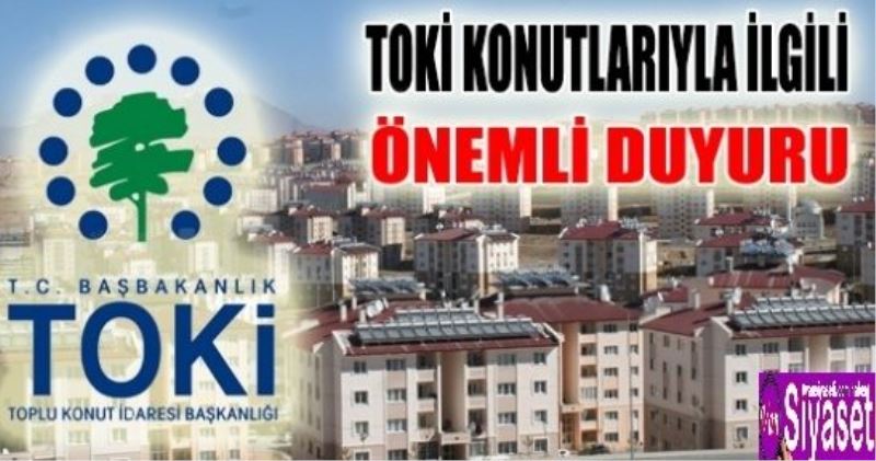 TOKİ konutlarıyla ilgili önemli duyuru