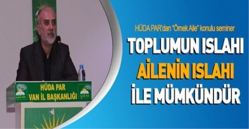   “Toplumun ıslahı ailenin ıslahı ile mümkündür“