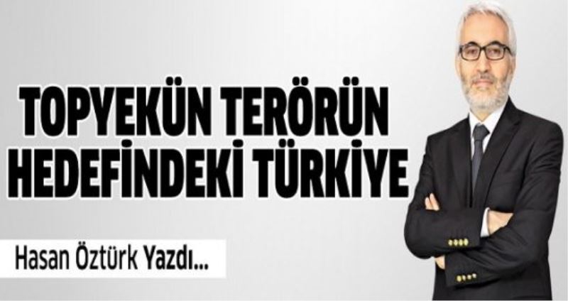 Topyekün terörün hedefindeki Türkiye