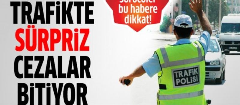 Trafikte sürpriz para cezası dönemi bitiyor