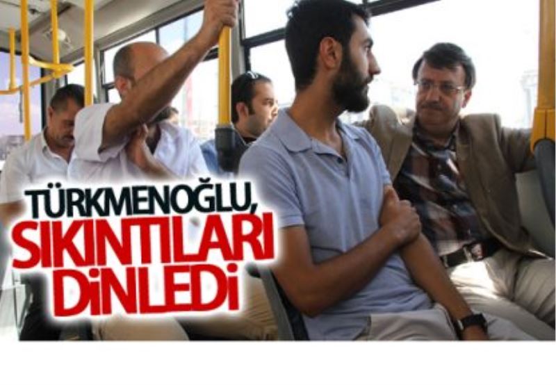 Türkmenoğlu, halk otobüslerinde vatandaşların sıkıntılarını dinledi