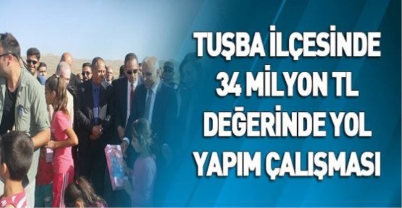 TUŞBA İLÇESİNDE 34 MİLYON TL DEĞERİNDE YOL YAPIM ÇALIŞMASI