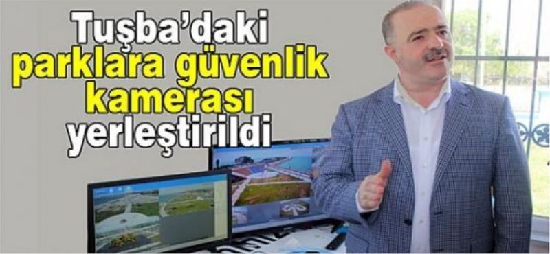 Tuşba’daki parklara güvenlik kamerası yerleştirildi