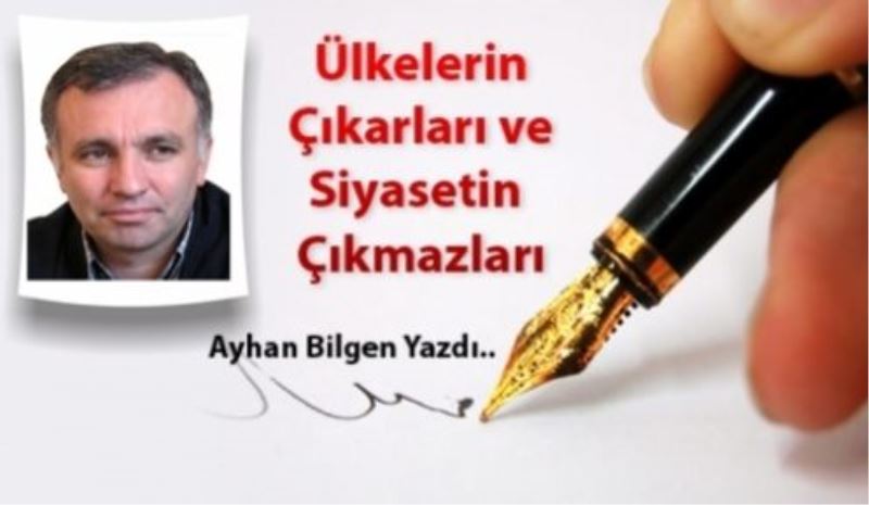 Ülkelerin Çıkarları ve Siyasetin Çıkmazları