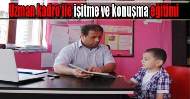 Uzman kadro ile işitme ve konuşma eğitimi