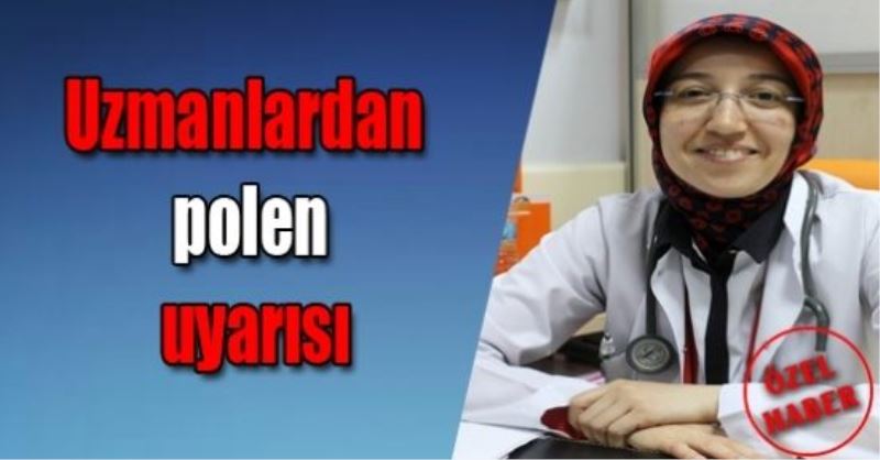 Uzmanlardan polen uyarısı VİDEO İZLE