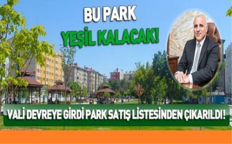 VALİ DEVREYE GİRDİ PARK SATIŞ LİSTESİNDEN ÇIKARILDI!