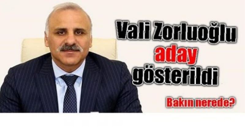 Vali Zorluoğlu, Başkan Adayı gösterildi!