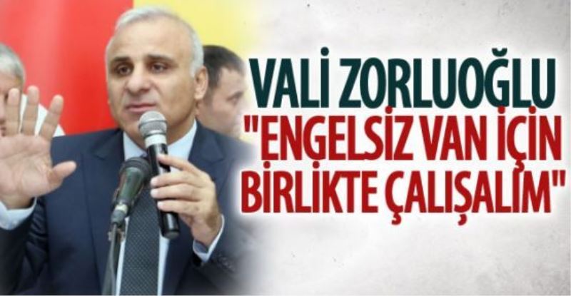 Vali Zorluoğlu: Engelsiz Van için birlikte çalışalım