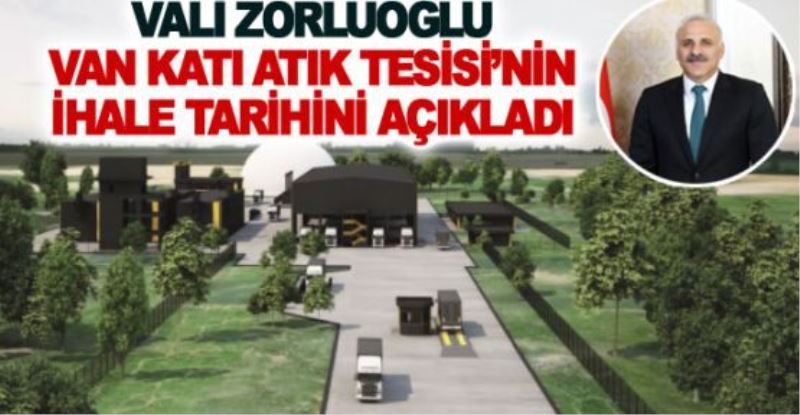 Vali Zorluoğlu Van Katı Atık Tesisi’nin ihale tarihini açıkladı