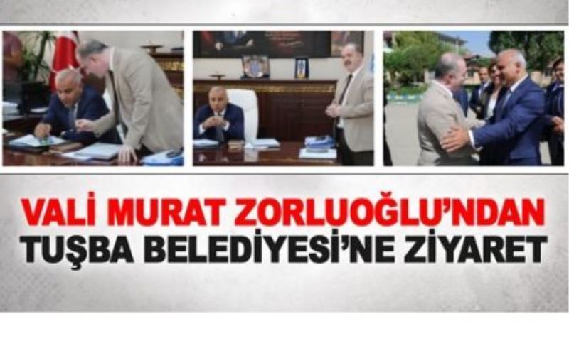 Vali Zorluoğlu’ndan Tuşba Belediyesi’ne ziyaret…