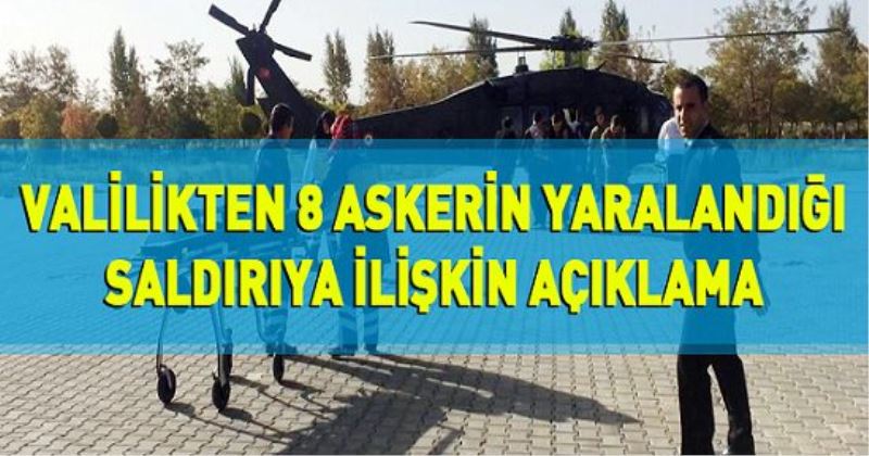 Valilikten 8 askerin yaralandığı saldırıya ilişkin açıklama