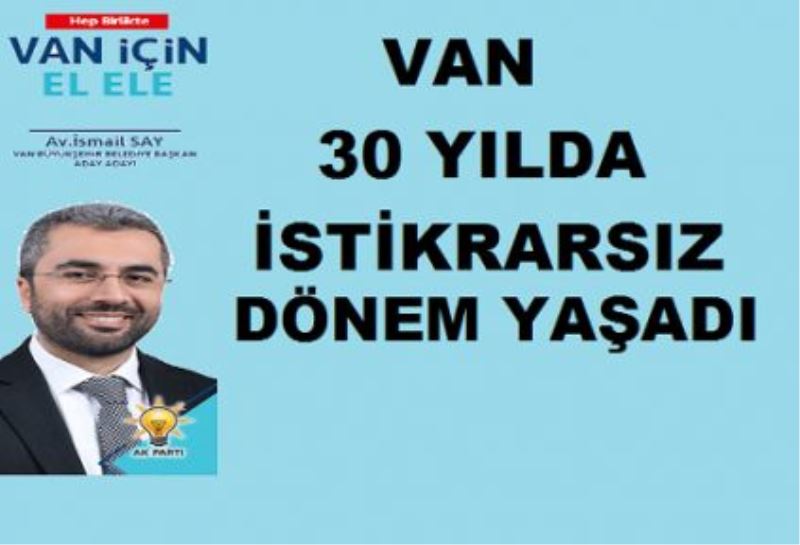 VAN 30 YILDA İSTİKRARSIZ BİR DÖNEM YAŞADI..