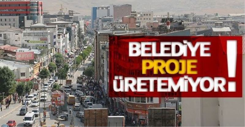 “VAN BELEDİYESİ PROJE ÜRETMEDE YETERSİZ”