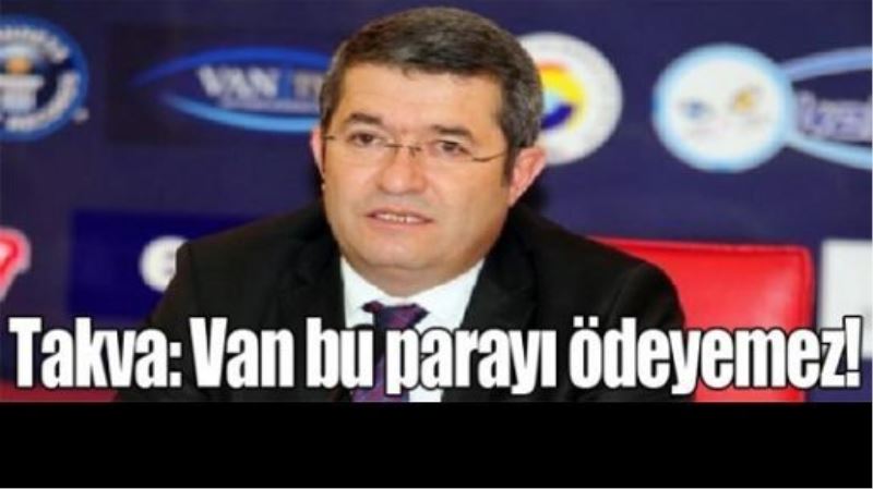 _Van bu parayı ödeyemez!