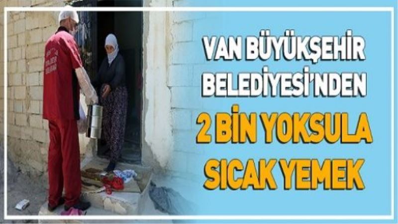 VİDEO İZLE-Van Büyükşehir Belediyesi’nden 2 bin yoksula sıcak yemek