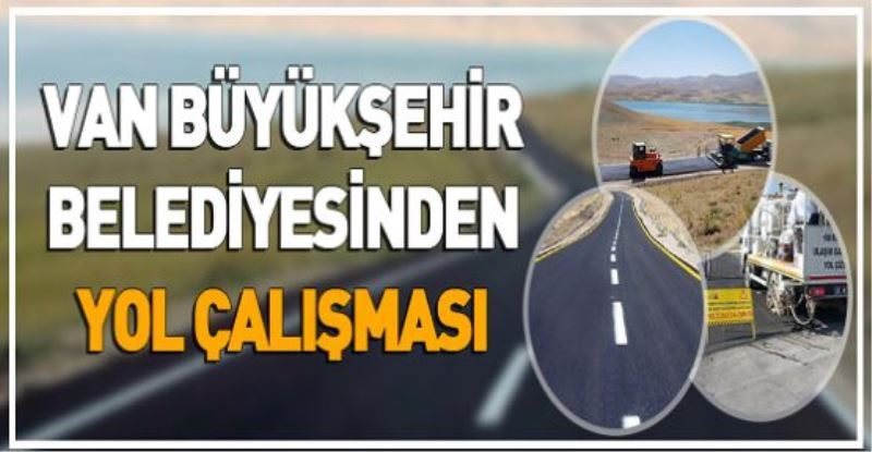 VAN BÜYÜKŞEHİR BELEDİYESİNDEN YOL ÇALIŞMASI