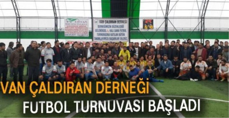 VAN ÇALDIRAN DERNEĞİ FUTBOL TURNUVASI BAŞLADI