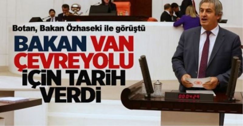 Van Çevreyolu için flaş gelişme! Botan bakanla görüştü