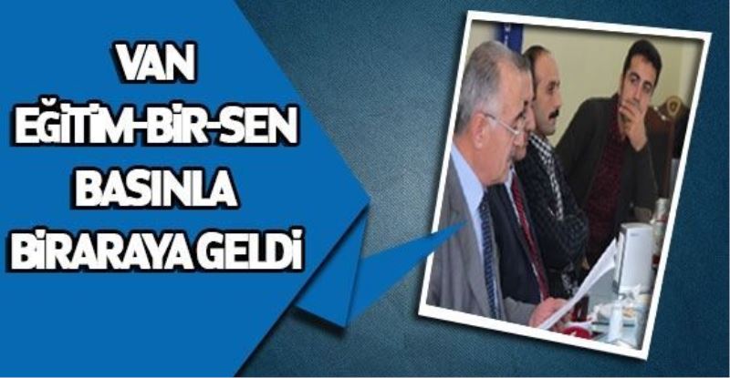 Van Eğitim-Bir-Sen basınla biraraya geldi