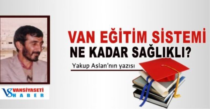 VAN EĞİTİM SİSTEMİ NE KADAR SAĞLIKLI?